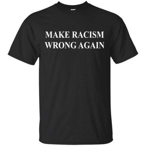 Make Racism Wrong Again shirt