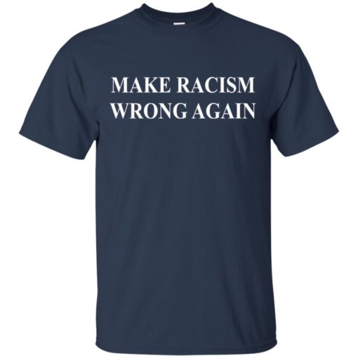 Make Racism Wrong Again shirt