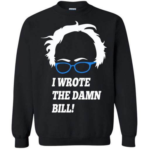 I wrote the damn bill Bernie Sanders t-shirt