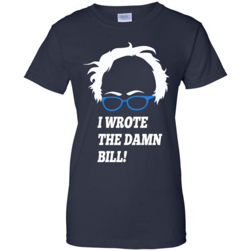 I wrote the damn bill Bernie Sanders t-shirt