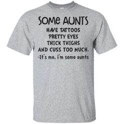 Some aunts have tattoos pretty eyes thick thighs and cuss too much shirt