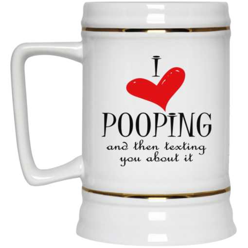 I love pooping and then texting you about it mug