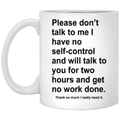 Please don’t talk to me I have no self-control mug