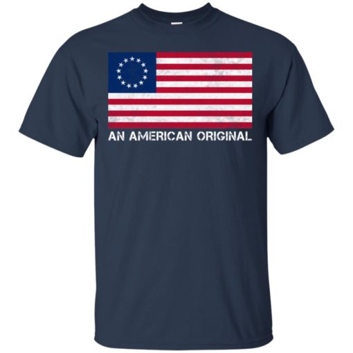 Betsy Ross Flag An American Original shirt