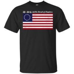 Betsy Ross Life Liberty and the Pursuit of Happiness shirt