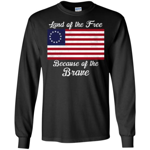 Betsy Ross flag land of the free because of the brave shirt