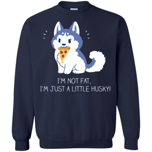 I’m not fat I’m just a little Husky shirt