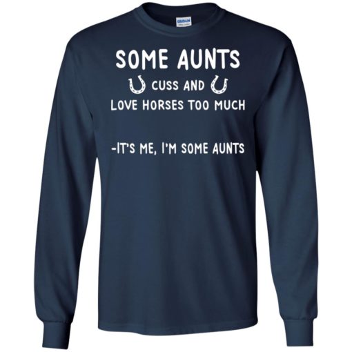 Some Aunts cuss and love horse too much It’s me I’m some aunts shirt