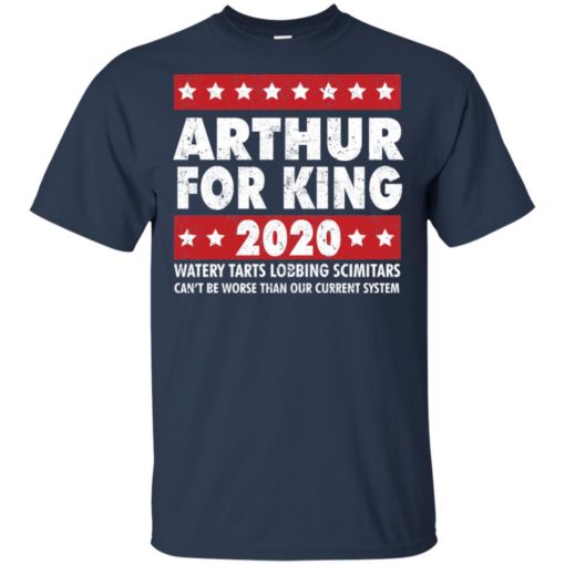 Arthur for King 2020 watery tarts lobbing scimitars shirt