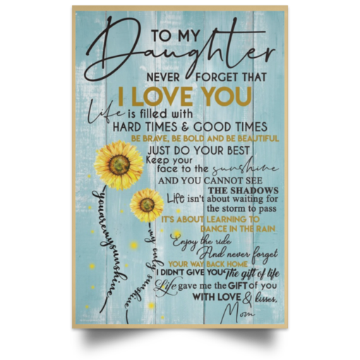 Sunflower To my daughter never forget that I love you Poster