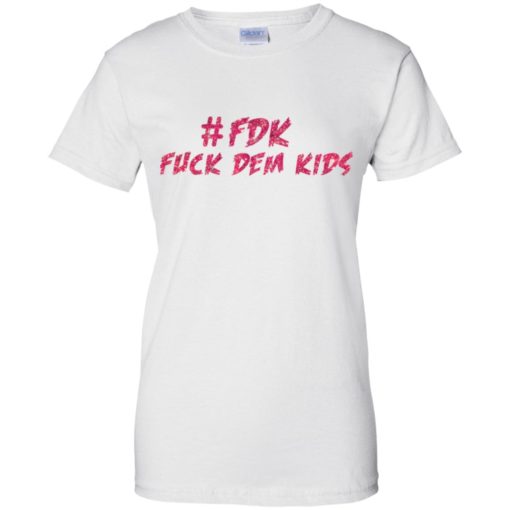 FDK Fuck Dem Kids shirt