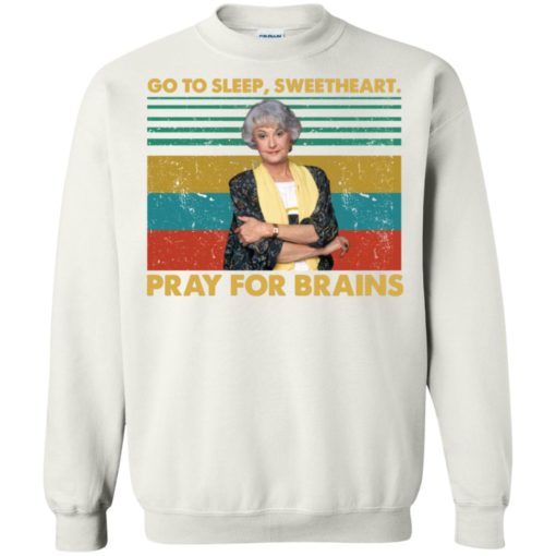 Blanche Go to sleep sweetheart pray for brains shirt