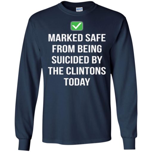 Marked safe from being suicided by the Clintons today shirt