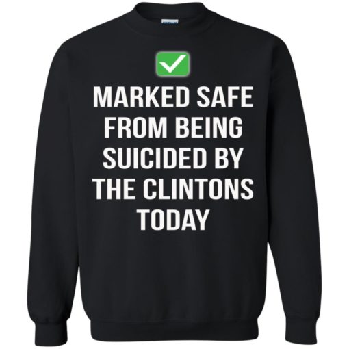 Marked safe from being suicided by the Clintons today shirt