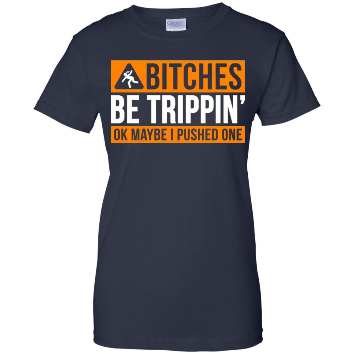 Bitches Be Trippin' Okay Maybe I Pushed One T-shirt Funny Attitude Hipster Sarcastic Tee Shirt