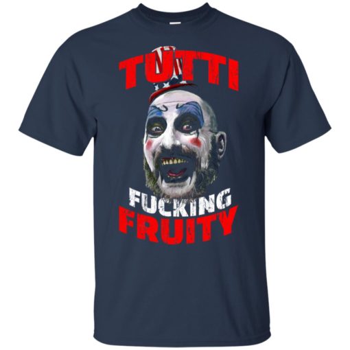 Captain Spaulding Tutti Fucking Fruity shirt