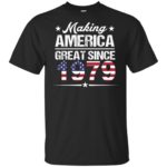 Making America Great Since 1979 shirt