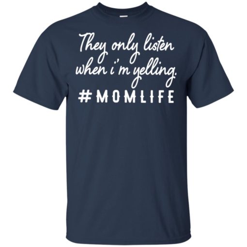 They only listen when i’m yelling Momlife shirt