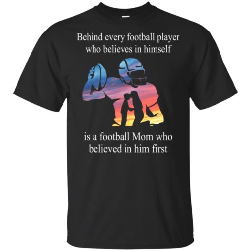 Behind every football player who believes in himself shirt