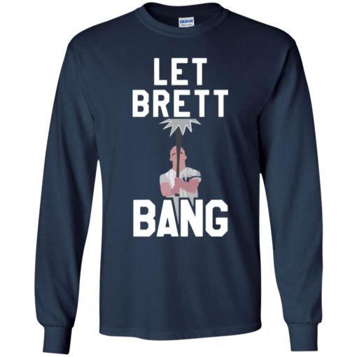 Let Brett bang shirt