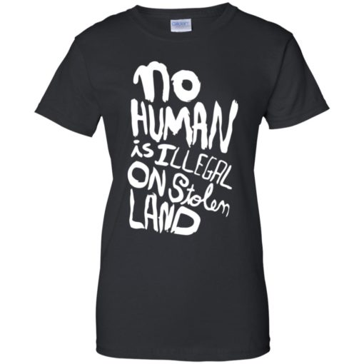 No human is illegal on stolen land shirt