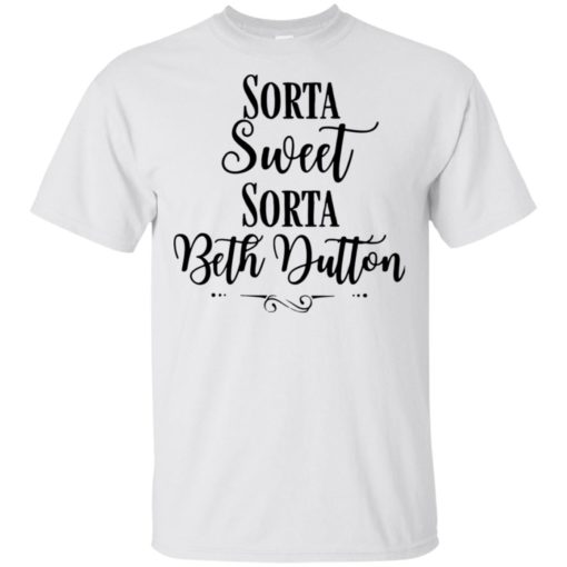 Sorta sweet Sorta Beth Dutton shirt