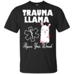 Trauma Llama Alpaca Your Wound shirt