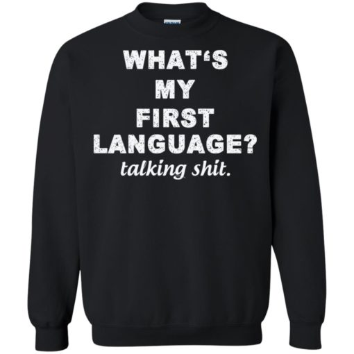What’s my first language talking shit shirt