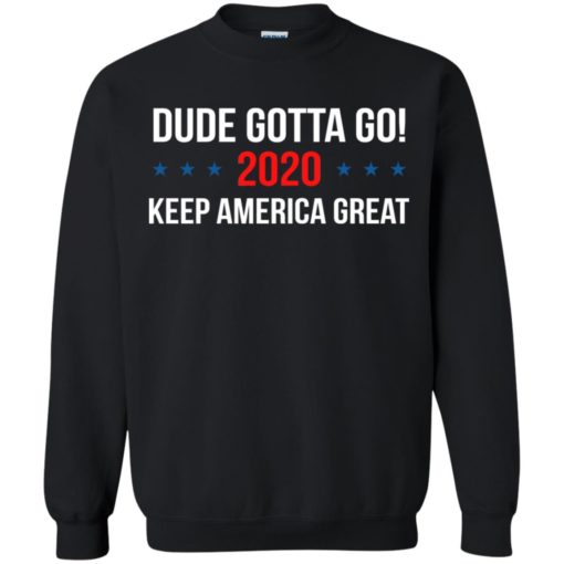 Dude Gotta Go Keep America Great 2020 shirt