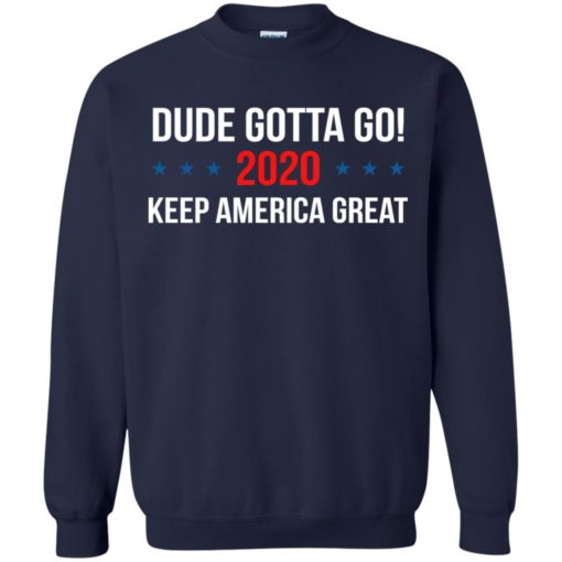 Dude Gotta Go Keep America Great 2020 shirt