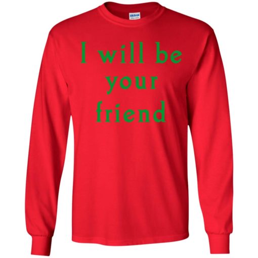 I will be your friend kid shirt