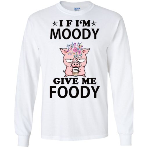 Funny Cow If I’m moody give me foody shirt