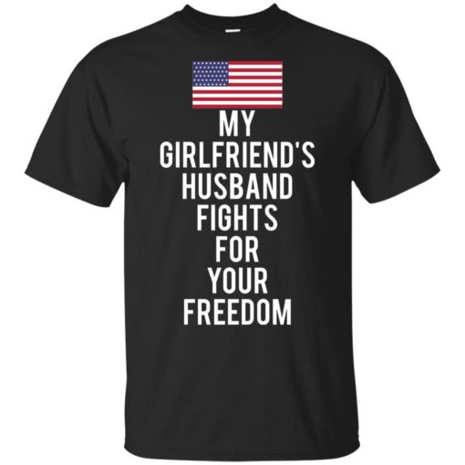 My girlfriend’s husband fights for your freedom shirt