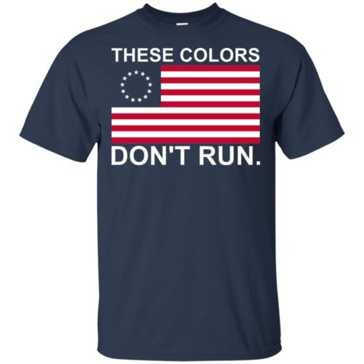 Betsy Ross flag these colors don’t run shirt