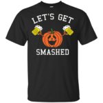 Pumpkin Let's Get Smashed shirt