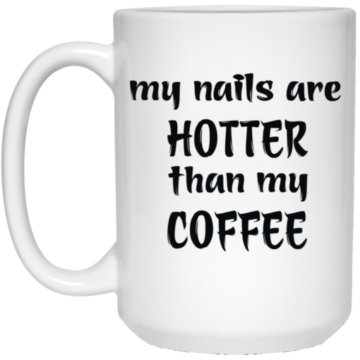 My nails are hotter than my coffee mug