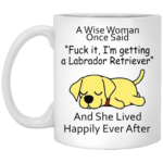 A wise woman once said fuck it I'm getting a Labrador Retriever mug