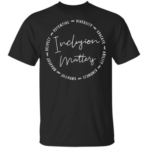Inclusion Matters With Empathy Bravery shirt