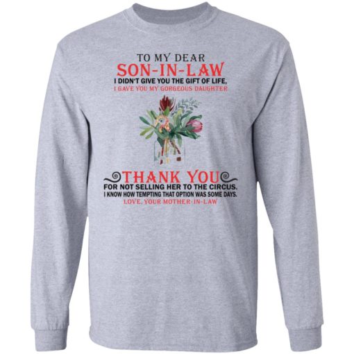 To my dear son in law I didn’t give you the gift of life shirt