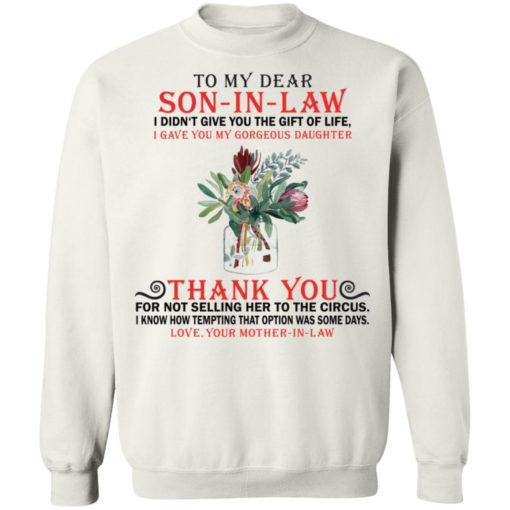 To my dear son in law I didn’t give you the gift of life shirt