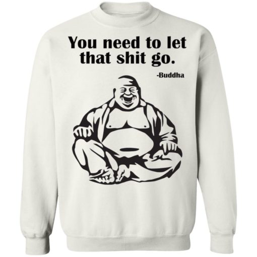 You need to let that shit go Fat Buddha shirt