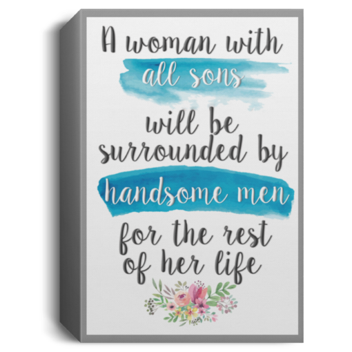 A woman with all sons will be surrounded by handsome men Poster, Canvas