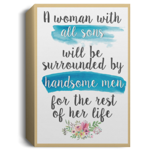 A woman with all sons will be surrounded by handsome men Poster, Canvas
