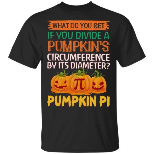 What do you get if you divide a Pumpkin’s circumference by its diameter Pumpkin Pi shirt
