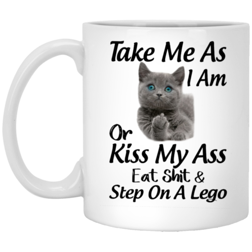 Cat Take me as I am or kiss my ass eat shit and step on a Lego mug