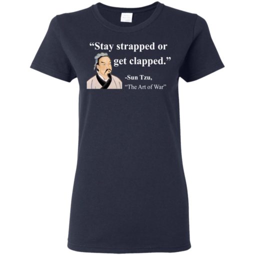Sun Tzu Stay strapped or get clapped shirt