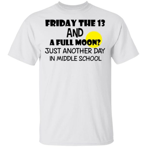 Friday the 13 and a full moon just another day in middle school shirt