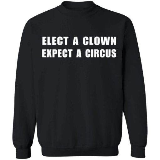 Elect a clown expect a circus shirt