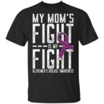 My Mom's fight is my fight Alzheimer's Disease awareness shirt