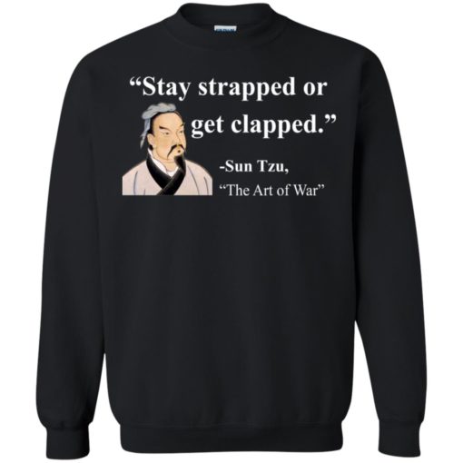 Sun Tzu Stay strapped or get clapped shirt